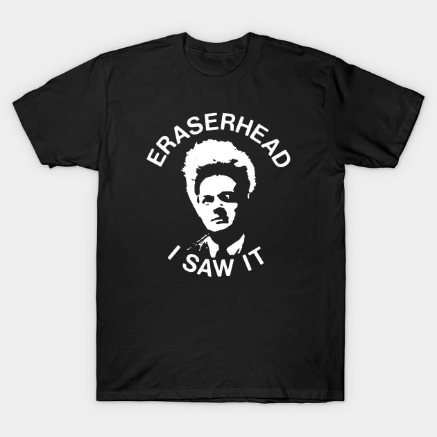 Eraserhead - I saw it T-Shirt by GiMETZCO!